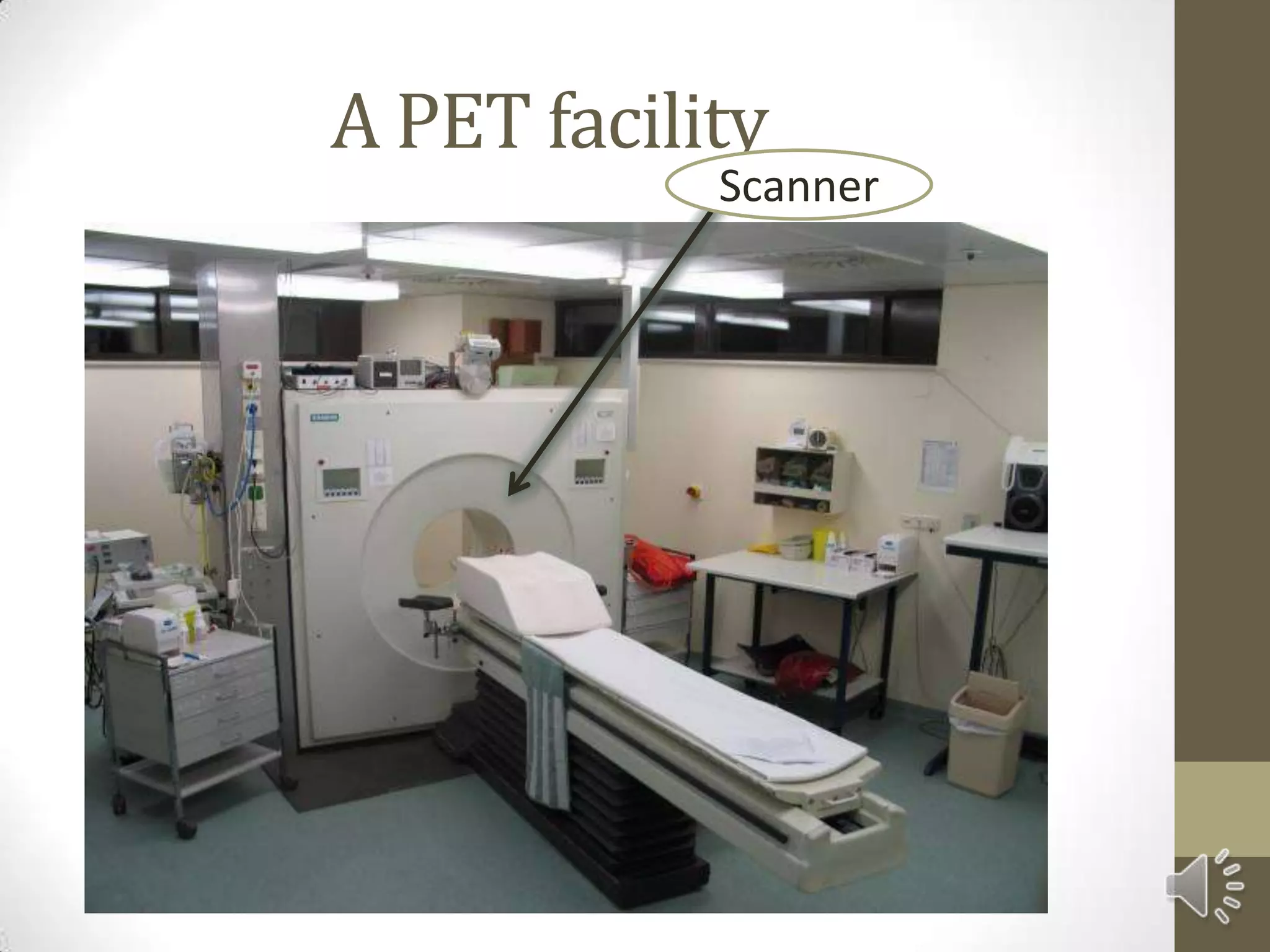 A PET facility
Scanner
 