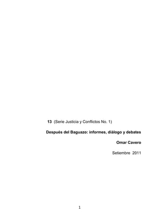 1 
13 (Serie Justicia y Conflictos No. 1) 
Después del Baguazo: informes, diálogo y debates 
Omar Cavero 
Setiembre 2011  