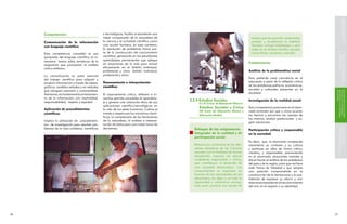 SOBRE COMPETENCIAS
                                                                                                                                                                                                        FUNDAMENTACIÓN BÁSICA
     Competencias:                              y tecnológicos, facilita al estudiante una
                                                mejor comprensión de la naturaleza de                                                        valores que les permita comprender,
     Comunicación de la información             la ciencia y la actividad científica como                                                    analizar y transformar la realidad.
     con lenguaje científico                    una acción humana, en este contexto,                                                         También incluye habilidades y acti-
                                                la resolución de problemas forma par-                                                        tudes en el ámbito familiar, escolar,
     Esta competencia consolida el uso          te de la construcción del conocimiento                                                       comunitario, nacional y mundial.




                                                                                                                                                                                                CURRICULARES
                                                                                                                                                                                                TENCIAS EN LOS COMPONENTES
                                                                                                                                                                                                CONCRECIÓN DE LAS COMPE-
     apropiado del lenguaje científico al in-   científico, generando en los estudiantes
     terpretar textos sobre temáticas de la     aprendizajes permanentes que aplique
                                                en situaciones de la vida para actuar                                                       Competencias
     asignatura que promueven el análisis
     crítico-reflexivo.                         eficazmente en el ámbito individual,
                                                profesional y otros. ámbito individual,                                                     Análisis de la problemática social
     La comunicación es parte esencial          profesional y otros.
     del trabajo científico para adquirir y                                                                                                 Esta pretende crear conciencia en el
     producir información a través de tablas,   Razonamiento e interpretación                                                               educando a partir de la reflexión crítica
     gráficos, modelos verbales y no verbales   científica                                                                                  de los problemas políticos, económicos,
     que otorguen precisión y universalidad.                                                                                                sociales y culturales presentes en la




                                                                                                                                                                                          en general
                                                                                                                                                                                          educativa y a la sociedad
                                                                                                                                                                                          tencias a la comunidad
                                                                                                                                                                                          Divulgación de las compe-
     Asimismo, es fundamental un tratamien-                                                                                                 sociedad.
                                                El razonamiento crítico, reflexivo e in-
     to de la información con neutralidad,      ventivo permite consolidar el aprendiza-
     responsabilidad, respeto y equidad.        je y generar una valoración ética de sus
                                                                                                3.2.4 Estudios Sociales                     Investigación de la realidad social
                                                                                                      (I y II Ciclos de Educación Básica)
                                                aplicaciones científico-tecnológicas en
     Aplicación de procedimientos               la vida de los seres humanos. Cultiva el
                                                                                                      Estudios Sociales y Cívica            Esta competencia promueve en el alum-
                                                                                                      (III Ciclo de Educación Básica y      nado entender por qué y cómo ocurren
     científicos                                interés y respeto por las iniciativas cientí-
                                                                                                      Educación Media)                      los hechos y encontrar las razones de
                                                ficas, la comprensión de los fenómenos
                                                                                                                                            los mismos, realizar predicciones y su-
     Implica la utilización de procedimien-     de la naturaleza, el análisis e interpre-
                                                                                                                                            gerir soluciones.
     tos de investigación para resolver pro-    tación de datos para una mejor toma de




                                                                                                                                                                                                concretar competencias
                                                                                                                                                                                                curricular para
                                                                                                                                                                                                Niveles de decisión
     blemas de la vida cotidiana, científicos   decisiones.                                        Enfoque de las asignaturas:              Participación crítica y responsable
                                                                                                   Integrador de la realidad y de           en la sociedad
                                                                                                   participación social.
                                                                                                                                            Es decir, que el alumnado comprenda
                                                                                                   Retoma los contenidos de las dife-       claramente su contexto y su cultura
                                                                                                   rentes disciplinas de las Ciencias       y participe en ellos de forma crítica,
                                                                                                   sociales con la finalidad de formar      creativa, y responsable; promoviendo
                                                                                                   estudiantes capaces de ejercer           en el alumnado situaciones morales y
                                                                                                   ciudadanía responsable y crítica,        éticas frente al análisis de los problemas
                                                                                                   que contribuyan al desarrollo de         del país y de la región, para que rechace
                                                                                                   una sociedad democrática. Los            toda forma de falsedad y que adopte
                                                                                                   conocimientos se organizan en            una posición comprometida en la
                                                                                                   función de las necesidades de los        construcción de la democracia y la paz.
                                                                                                   educandos, sin dejar a un lado la        Además de expresar su afecto y vivir
                                                                                                   rigurosidad y coherencia concep-         relaciones basadas en el reconocimiento
                                                                                                   tual, para construir una escala de       del otro en el respeto a su identidad.




6                                                                                                                                                                                       7
 