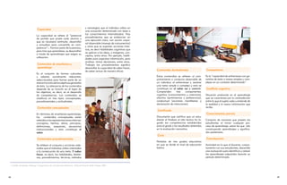 y estrategias que el individuo utiliza en
                                   Capacidad
                                                                                         una actuación determinada con base a
                                                                                         los conocimientos internalizados. Hay
                                  La capacidad se refiere al “potencial
                                                                                         procedimientos que se evidencian en
                                  de partida que posee cada alumno y
                                                                                         una ejecución clara, con acción corpo-
                                  que es necesario estimular, desarrollar
                                                                                         ral observable (manejo de instrumentos)
                                  y actualizar para convertirlo en com-
                                                                                         y otros que se suponen acciones inter-
                                  petencia”. Forman parte de la persona,
                                                                                         nas, es decir habilidades cognitivas que
                                  pero más que aprenderse, se desarrollan
                                                                                         se aplican a las ideas, a imágenes, con-
                                  a través de aprendizajes que exigen su
                                                                                         ceptos, entre otros. Por ejemplo, habili-
                                  utilización.
                                                                                         dades para organizar información, para
                                                                                         analizar, tomar decisiones, entre otros.
                                   Contenidos de enseñanza y                             Trabajar los procedimientos significa
                                   aprendizaje                                           desarrollar la capacidad de saber hacer,
                                                                                         de saber actuar de manera eficaz.           Contenidos Actitudinales                    Competencia
                                  Es el conjunto de formas culturales
                                  y saberes socialmente relevantes,                                                                  Estos contenidos se refieren al com-        Es la “capacidad de enfrentarse con ga-
                                  seleccionados para formar parte de un                                                              portamiento o conducta observable de        rantías de éxito a tareas simples y com-
                                  área en función de los objetivos generales                                                         un individuo al enfrentarse y resolver      plejas en un contexto determinado”.
                                  de ésta. La relevancia de los contenidos                                                           una tarea simple o compleja y esto se
                                  depende de su función en el logro de                                                               constituye en el saber ser y convivir.      Conflicto cognitivo
                                  los objetivos, es decir, en el desarrollo                                                          Comprenden       tres    componentes:
                                  de competencias. Los contenidos se                                                                 cognitivo (conocimientos y creencias),      Situación producida en el aprendizaje
                                  clasifican en tres tipos: conceptuales,                                                            afectivo (sentimientos y preferencias),     que se caracteriza por la contradicción
                                  procedimentales y actitudinales.                                                                   conductual (acciones manifiestas y          entre lo que el sujeto sabe y entiende de
                                                                                                                                     declaración de intenciones).                la realidad y la nueva información que
                                   Contenidos conceptuales                                                                                                                       recibe.
                                                                                                                                     Certificado
                                  En términos de enseñanza-aprendizaje,                                                                                                          Conocimientos previos
                                  los    contenidos conceptuales están                                                               Documento que certifica que un estu-
                                  referidos a las representaciones internas:                                                         diante al finalizar el año lectivo ha lo-   Conjunto de nociones que poseen los
                                  conceptos, hechos, datos, principios,                                                              grado las competencias establecidas         estudiantes al iniciar cualquier pro-
                                  definiciones, esquemas, secuencias                                                                 para el grado o los resultados obtenidos    ceso de aprendizaje, sobre los que irán
                                  instruccionales y esto constituye el                                                               en la evaluación normativa.                 construyendo aprendizajes y significa-
                                  saber.                                                                                                                                         dos posteriores.
                                                                                                                                     Ciclo
                                   Contenidos procedimentales                                                                                                                    Coevaluación
                                                                                                                                     Períodos de tres grados educativos
                                  Se refieren al conjunto y acciones orde-                                                           en que se divide el nivel de educación      Actividad en la que el docente, conjun-
                                  nadas que el individuo utiliza orientadas                                                          básica.                                     tamente con sus estudiantes, desarrolla
                                  a la consecución de una meta. El saber                                                                                                         una evaluación para identificar y valorar
                                  hacer, es decir, las habilidades, destre-                                                                                                      los aprendizajes adquiridos durante un
                                  zas, procedimientos, técnicas, métodos                                                                                                         período determinado.


 11   Castillo Arredondo, Santiago. Compromisos de la Evaluación Educativa. Editorial Prentice Hall, España, 2002.




8                                                                                                                                                                                                                           9
 