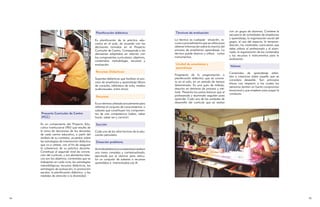 con un grupo de alumnos. Contiene la
                                                 Planificación didáctica                       Técnicas de evaluación
                                                                                                                                           secuencia de actividades de enseñanza
                                                                                                                                           y aprendizaje, la organización social del
                                                 Es planificación de la práctica edu-          La técnica es cualquier situación, re-
                                                                                                                                           grupo, el uso del espacio, la tempora-
                                                 cativa en el aula, de acuerdo con las         curso o procedimiento que se utiliza para
                                                                                                                                           lización, los materiales curriculares que
                                                 decisiones tomadas en el Proyecto             obtener información sobre la marcha del
                                                                                                                                           debe utilizar el profesorado y el alum-
                                                 Curricular de Centro. Corresponde a las       proceso de enseñanza aprendizaje. La
                                                                                                                                           nado, la organización de los contenidos
                                                 decisiones adoptadas en relación con          técnica puede abarcar y utilizar varios
                                                                                                                                           y los recursos e instrumentos para la
                                                 los componentes curriculares: objetivos,      instrumentos.
                                                                                                                                           evaluación.
                                                 contenidos, metodología, recursos y
                                                 evaluación.                                   Unidad de enseñanza y
                                                                                                                                           Valores
                                                                                               aprendizaje
                                                 Recursos Didácticos                                                                       Contenidos de aprendizaje referi-
                                                                                               Fragmento de la programación o
                                                                                                                                           dos a creencias sobre aquello que se
                                                 Soportes didácticos que facilitan el pro-     planificación didáctica que se concre-
                                                                                                                                           considera deseable. Son principios
                                                 ceso de enseñanza y aprendizaje (libros       ta en el aula, en un período de tiempo
                                                                                                                                           éticos con respecto a los cuales las
                                                 de consulta, biblioteca de aula, medios       determinado. Es una guía de trabajo,
                                                                                                                                           personas sienten un fuerte compromiso
                                                 audiovisuales, entre otros).                  descrita en términos de proceso y mé-
                                                                                                                                           emocional y que emplean para juzgar la
                                                                                               todo. Presenta los pasos básicos que el
                                                                                                                                           conducta.
                                                 Recursos                                      profesorado y alumnado seguirán para
                                                                                               aprender. Cada una de las unidades de
                                                 Es un término utilizado actualmente para      desarrollo del currículo que se realiza
                                                 referirse al conjunto de conocimientos o
                                                 saberes que constituyen los componen-
     Proyecto Curricular de Centro               tes de una competencia (saber, saber
     (PCC)                                       hacer, saber ser y convivir).

     Es un componente del Proyecto Edu-          Sección
     cativo Institucional (PEI) que resulta de
     la toma de decisiones de los docentes       Cada uno de los años lectivos de la edu-
     de cada centro educativo, a partir del      cación parvularia.
     análisis de su contexto, acuerdos sobre
     las estrategias de intervención didáctica   Situación problema
     que va a utilizar, con el fin de asegurar
     la coherencia de su práctica docente.       Actividad didáctica consistente en realizar
     Constituye el segundo nivel de concre-      una tarea compleja y contextualizada,
     ción del currículo, y sus elementos bási-   ejecutada por el alumno para articu-
     cos son los objetivos, contenidos que se    lar un conjunto de saberes o recursos
     trabajarán en cada ciclo, las estrategias   aprendidos e interiorizados por él.
     metodológicas, recursos didácticos, las
     estrategias de evaluación, la promoción
     escolar, la planificación didáctica y las
     medidas de atención a la diversidad.




                                                                                                                                                                                     
 