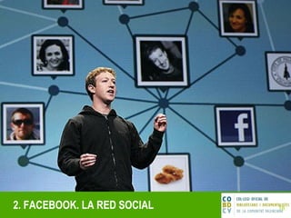 2. FACEBOOK. LA RED SOCIAL 