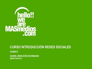 COBDCV CURSO INTRODUCCIÓN REDES SOCIALES DANIEL MONLEÓN ESCRIBANO  @SIESTANFACIL 