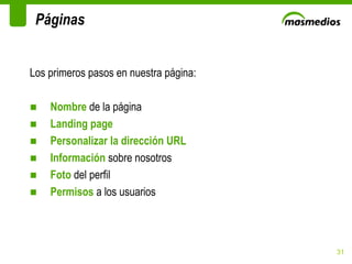 Los primeros pasos en nuestra página: Nombre  de la página Landing page Personalizar la dirección URL Información  sobre nosotros Foto  del perfil Permisos  a los usuarios Páginas 