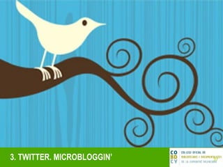 3. TWITTER. MICROBLOGGIN’ 