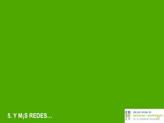 5. Y MÁS REDES… 