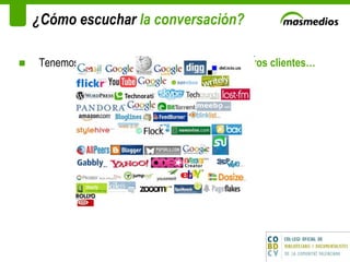 ¿Cómo escuchar  la conversación? Tenemos que saber   donde están y hablan nuestros clientes… 