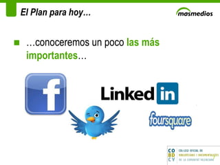 El Plan para hoy… … conoceremos un poco  las más importantes … 