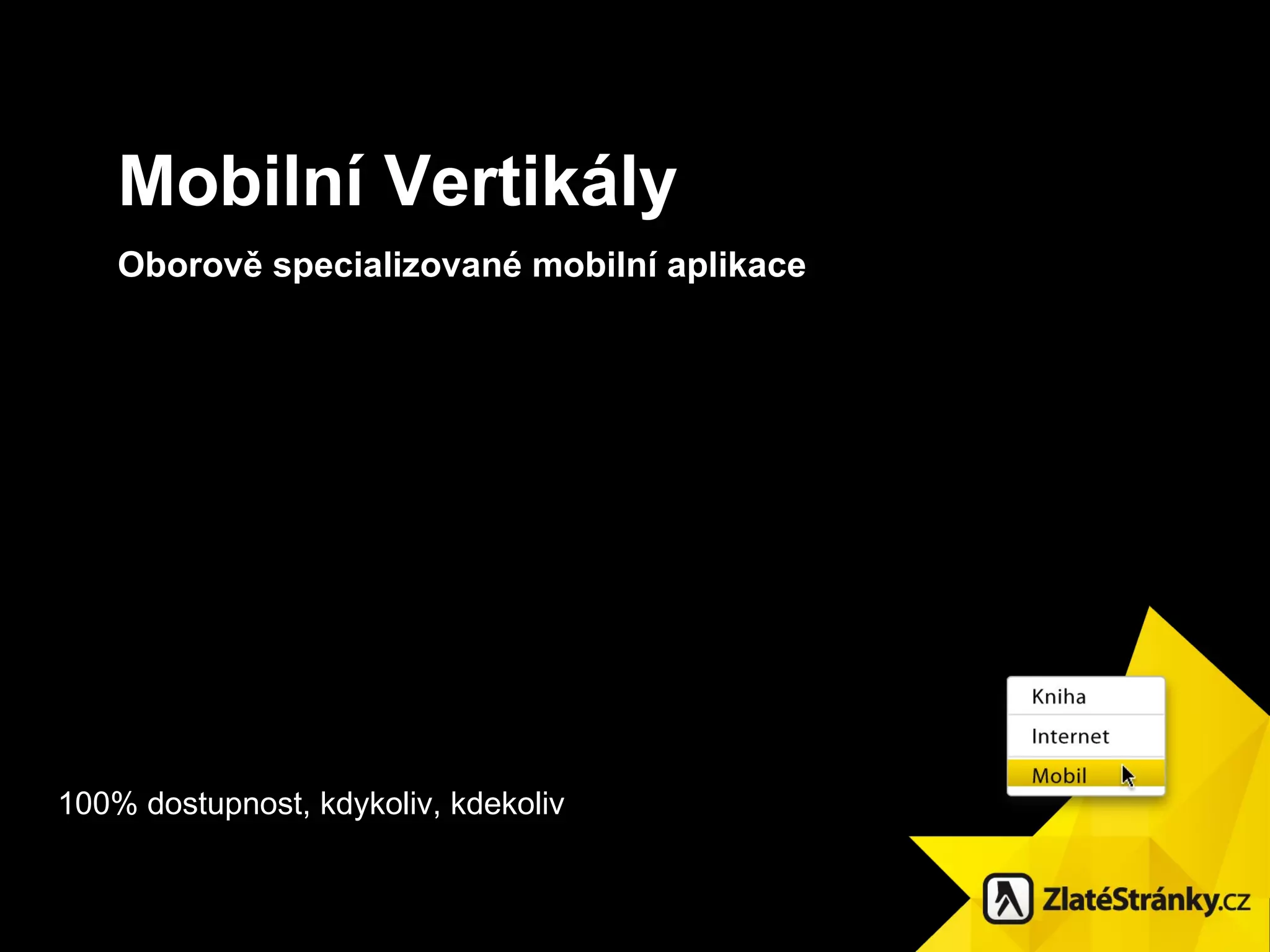 Mobilní Vertikály Oborově specializované mobilní aplikace 100 % dostupnost, kdykoliv, kdekoliv 