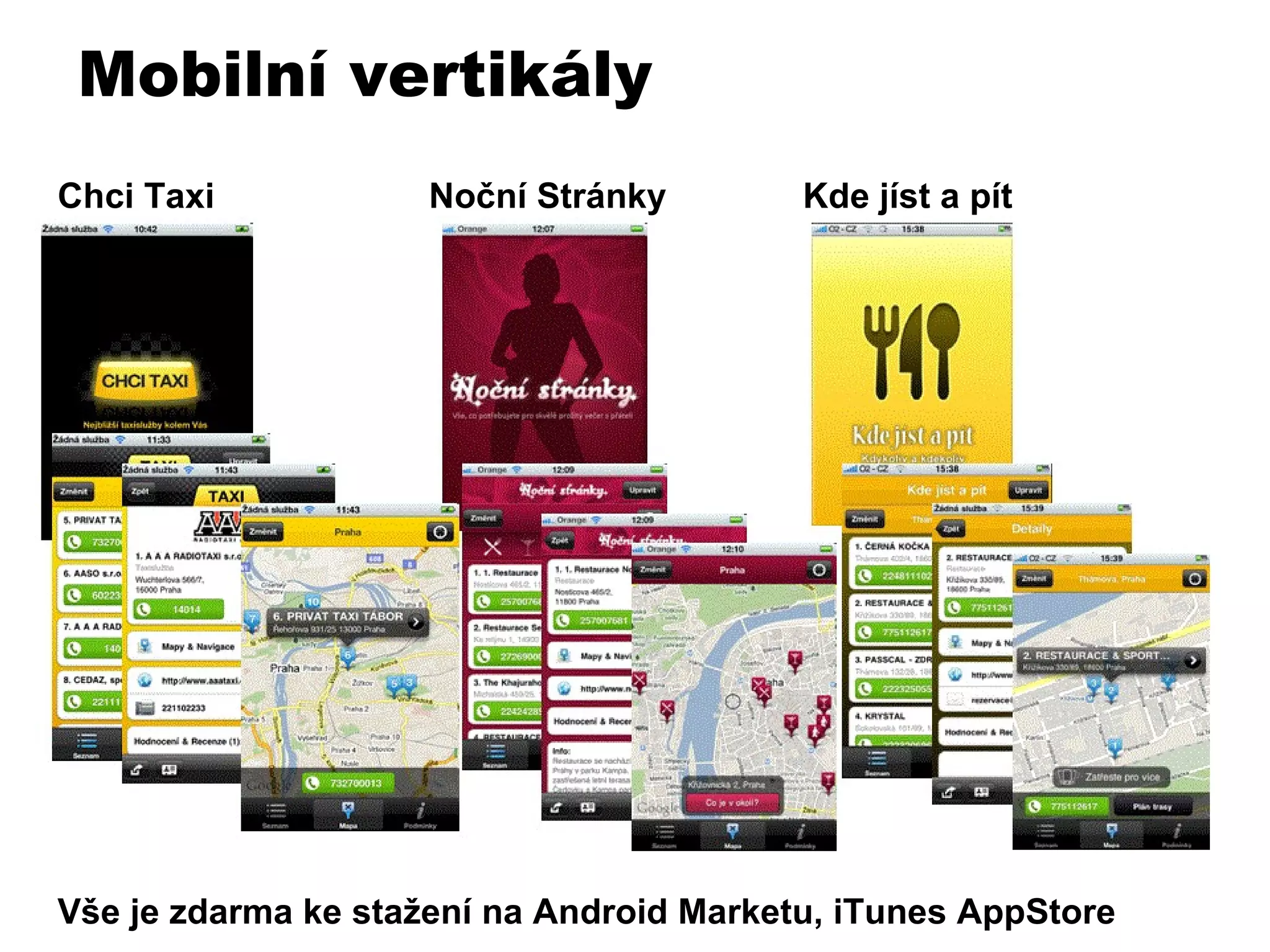 Chci Taxi  Noční Stránky  Kde jíst a pít Vše je zdarma ke stažení na Android Marketu, iTunes AppStore Mobilní vertikály 