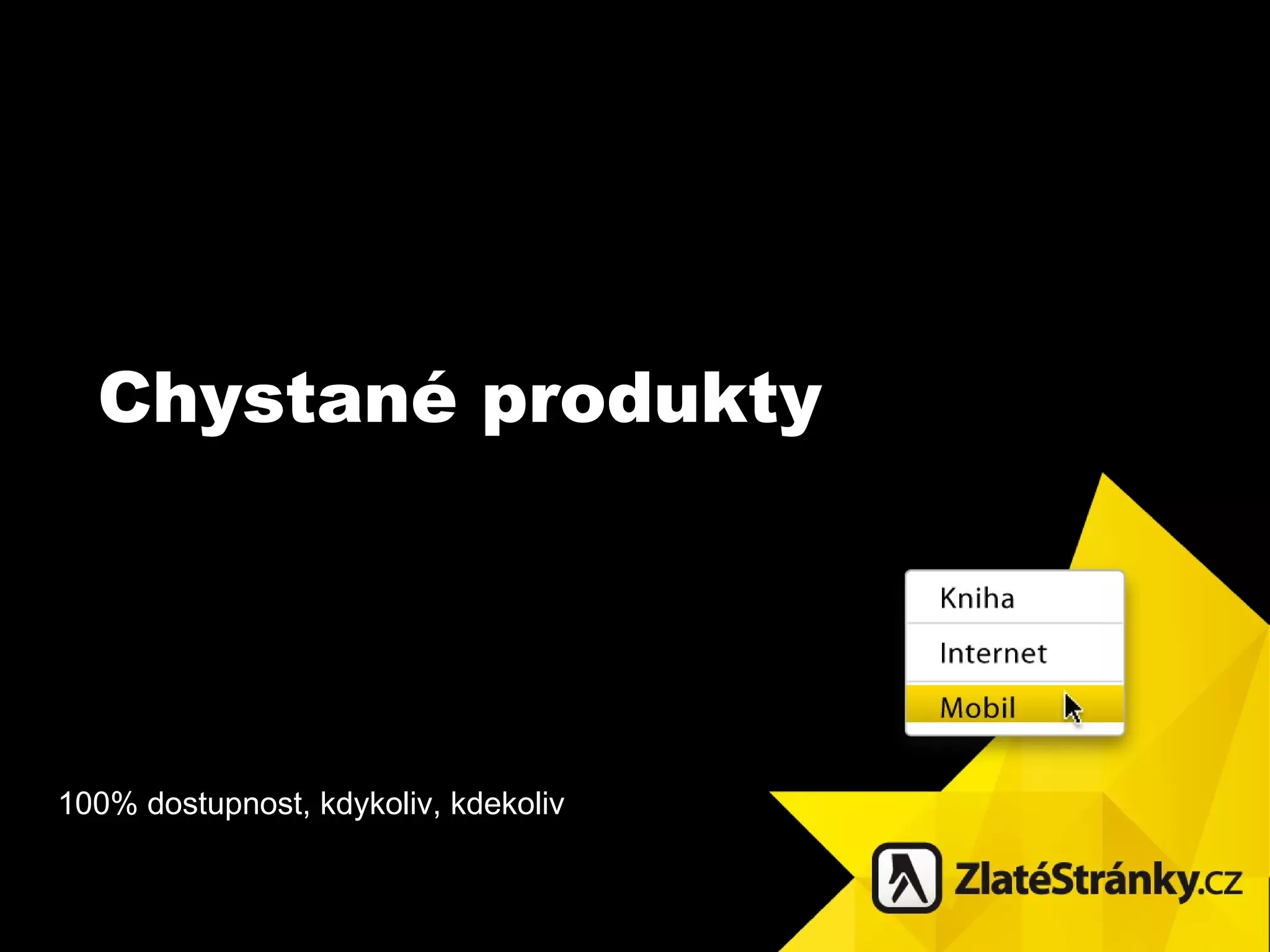 Chystané produkty 100 % dostupnost, kdykoliv, kdekoliv 