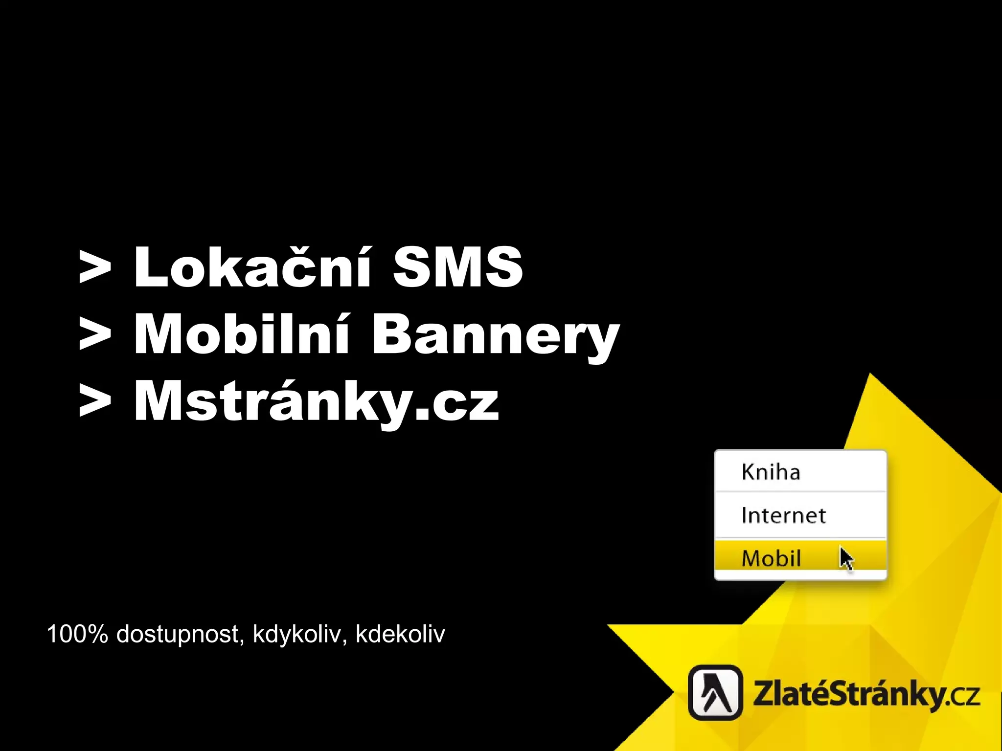 >  Lokační SMS >  Mobilní  Bannery  > Mstr ánky.cz 100 % dostupnost, kdykoliv, kdekoliv 
