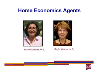 Home Economics Agents




 Karim Martinez, M.S.   Gayla Weaver, M.S.
 