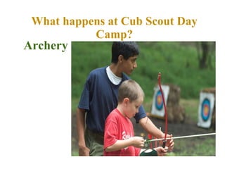 What happens at Cub Scout Day Camp? Archery 