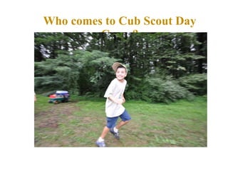 Who comes to Cub Scout Day Camp? 