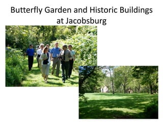 Butterfly Garden and Historic Buildings
             at Jacobsburg
 