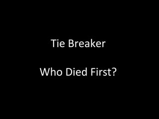 Tie Breaker Who Died First? 