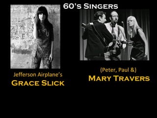 Jefferson Airplane’s Grace Slick (Peter, Paul &)  Mary Travers 60’s Singers 