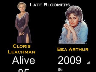 Bea Arthur 2009  –  at  86 Cloris Leachman Alive 85 Late Bloomers 