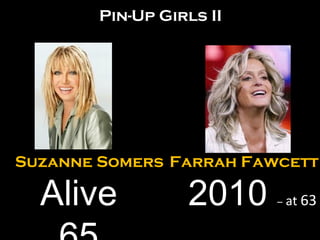 Suzanne Somers Farrah Fawcett 2010  –  at  63 Alive 65 Pin-Up Girls II 