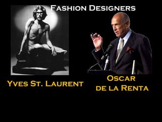 Yves St. Laurent Oscar  de la Renta Fashion Designers 