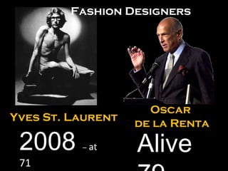 Yves St. Laurent 2008  –  at  71 Oscar  de la Renta Alive 79 Fashion Designers 