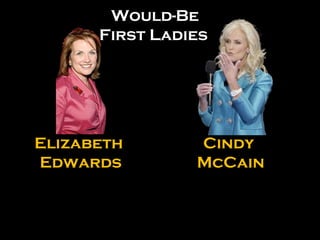 Cindy  McCain Elizabeth Edwards Would-Be First Ladies 