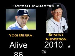 Yogi Berra Sparky Anderson 2010  -   at  76 Alive 86 Baseball Managers 