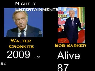 Bob Barker Walter  Cronkite 2009  –   at  92 Alive 87 Nightly Entertainments 