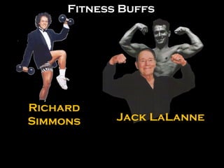 Richard Simmons Jack LaLanne Fitness Buffs 