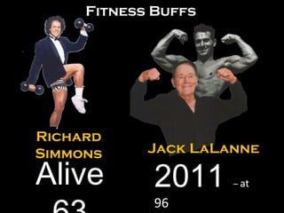 Richard Simmons Jack LaLanne 2011  –  at  96 Fitness Buffs Alive 63 