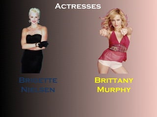 Brigette Nielsen Brittany Murphy Actresses 
