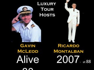 2007 -  at  88 Ricardo Montalban Gavin McLeod Alive 80 Luxury Tour Hosts 