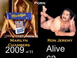 Marilyn Chambers 2009 -  at  51 Ron Jeremy Alive 62 Porn 