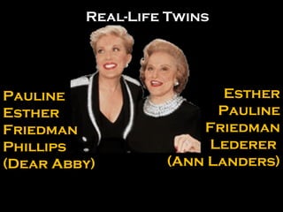 Pauline Esther Friedman  Phillips (Dear Abby) Esther Pauline Friedman Lederer  (Ann Landers) Real-Life Twins 