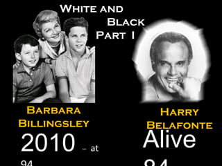 Harry Belafonte 2010  –   at  94 Barbara Billingsley White and Black Part  I  I Alive 84 