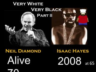 Isaac Hayes 2008  at  65 Neil Diamond Alive 70 Very White Very Black Part II 