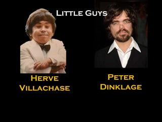 Peter Dinklage Herve Villachase Little Guys 