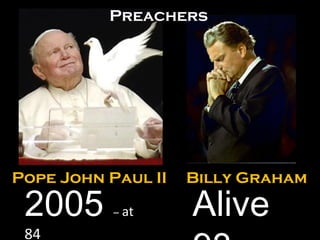 Pope John Paul II Billy Graham 2005  –  at  84 Alive 93 Preachers 