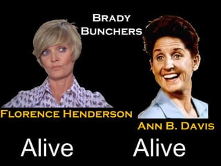 Ann B. Davis Florence Henderson Brady Bunchers Alive 85 Alive 77 