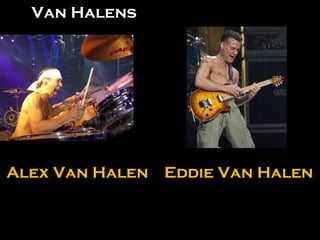 Eddie Van Halen Alex Van Halen Van Halens 