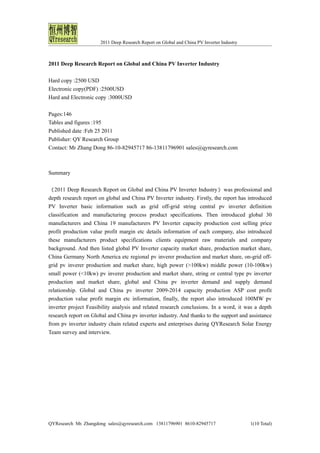 2011 Deep Research Report on Global and China PV Inverter Industry



2011 Deep Research Report on Global and China PV Inverter Industry

Hard copy :2500 USD
Electronic copy(PDF) :2500USD
Hard and Electronic copy :3000USD

Pages:146
Tables and figures :195
Published date :Feb 25 2011
Publisher: QY Research Group
Contact: Mr Zhang Dong 86-10-82945717 86-13811796901 sales@qyresearch.com



Summary


《 2011 Deep Research Report on Global and China PV Inverter Industry 》 was professional and
depth research report on global and China PV Inverter industry. Firstly, the report has introduced
PV Inverter basic information such as grid off-grid string central pv inverter definition
classification and manufacturing process product specifications. Then introduced global 30
manufacturers and China 19 manufacturers PV Inverter capacity production cost selling price
profit production value profit margin etc details information of each company, also introduced
these manufacturers product specifications clients equipment raw materials and company
background. And then listed global PV Inverter capacity market share, production market share,
China Germany North America etc regional pv inverer production and market share, on-grid off-
grid pv inverer production and market share, high power (>100kw) middle power (10-100kw)
small power (<10kw) pv inverer production and market share, string or central type pv inverter
production and market share, global and China pv inverter demand and supply demand
relationship. Global and China pv inverter 2009-2014 capacity production ASP cost profit
production value profit margin etc information, finally, the report also introduced 100MW pv
inverter project Feasibility analysis and related research conclusions. In a word, it was a depth
research report on Global and China pv inverter industry. And thanks to the support and assistance
from pv inverter industry chain related experts and enterprises during QYResearch Solar Energy
Team survey and interview.




QYResearch Mr. Zhangdong sales@qyresearch.com 13811796901 8610-82945717                    1(10 Total)
 