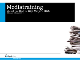 Mediatraining Michel van Baal en  Roy Meijer, M&C DEnvI, 3 februari 2011 