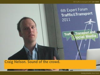 IIID traffic & transport 2011 20110908
                                                                  20110909




Craig Nelson. Sound of the crowd.

                                              opening remarks diana frank
                                               closing
 