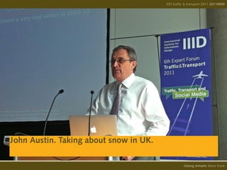 IIID traffic & transport 2011 20110908
                                                                      20110909




John Austin. Taking about snow in UK.

                                                  opening remarks diana frank
                                                   closing
 