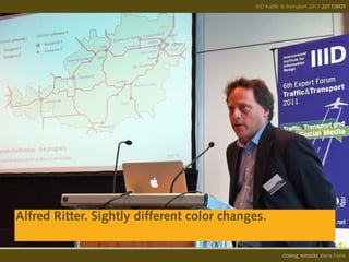 IIID traffic & transport 2011 20110908
                                                                          20110909




Alfred Ritter. Sightly different color changes.

                                                      opening remarks diana frank
                                                       closing
 