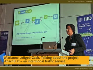 IIID traffic & transport 2011 20110908
                                                                       20110909




Marianne Leitgeb-Zach. Talking about the project
AnachB.at – an intermodal traffic service.
                                                   opening remarks diana frank
                                                    closing
 