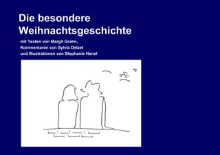 Die besondere
Weihnachtsgeschichte
mit Texten von Margit Grahn,
Kommentaren von Sylvia Detzel
und Illustrationen von Stephanie Hanel
 