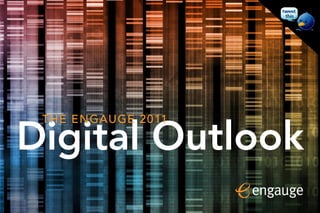 1




Digital Outlook
 THE ENGAUGE 2011
 