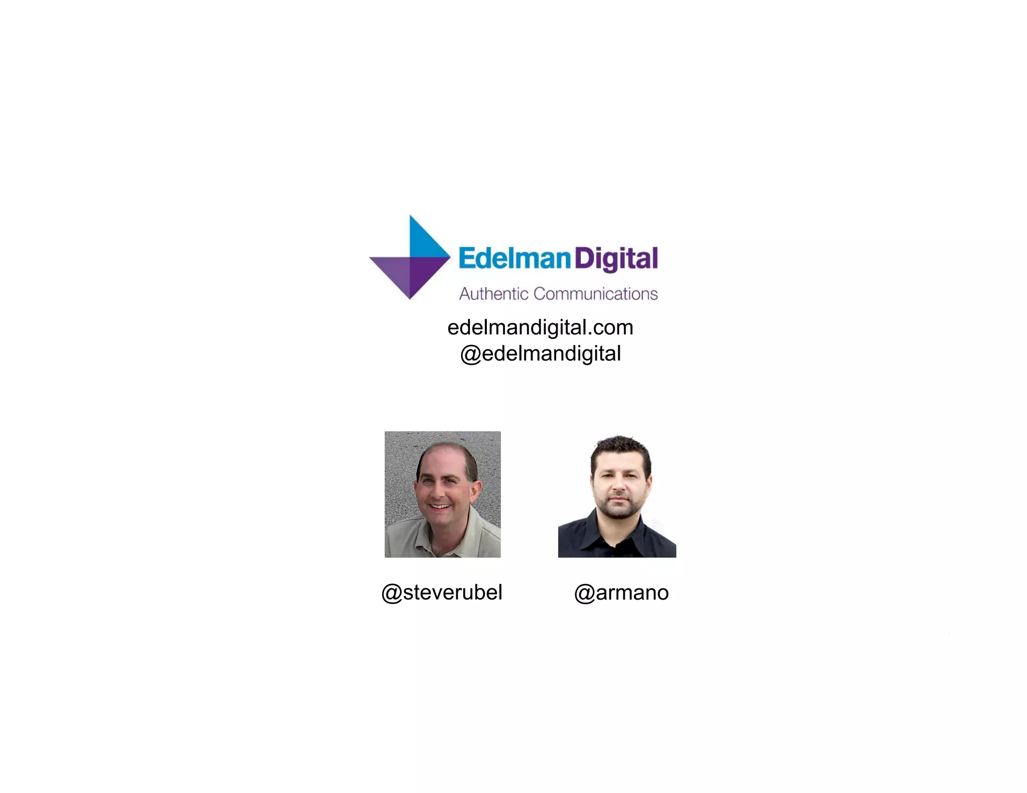 edelmandigital.com
       @edelmandigital




@steverubel       @armano
 